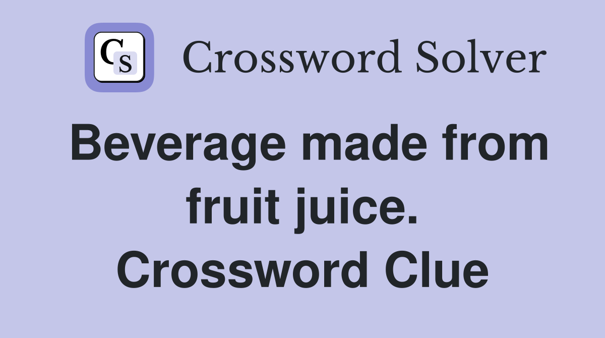Beverage made from fruit juice. Crossword Clue Answers Crossword Solver